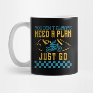 you don’t always need a plan just go Mug